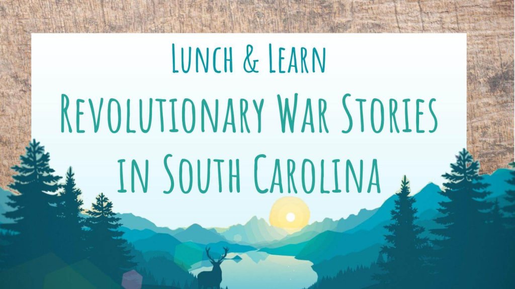Lunch & Learn: Revolutionary War Stories in South Carolina